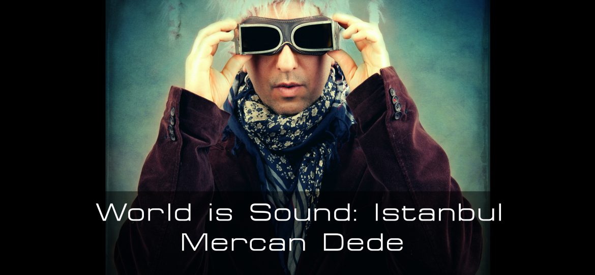 Mercan Dede- World is Sound: Istanbul